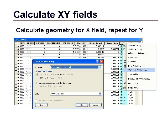 Calculate XY fields Calculate geometry for X field, repeat for Y GIS 61 