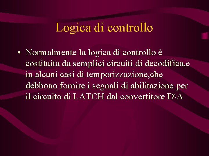 Logica di controllo • Normalmente la logica di controllo è costituita da semplici circuiti