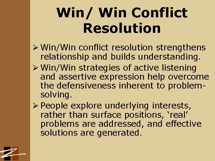Win/ Win Conflict Resolution Ø Win/Win conflict resolution strengthens relationship and builds understanding. Ø