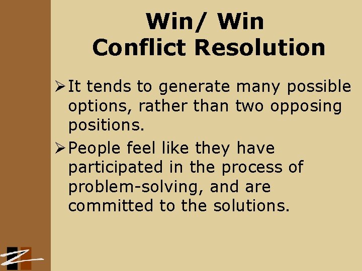 Win/ Win Conflict Resolution Ø It tends to generate many possible options, rather than