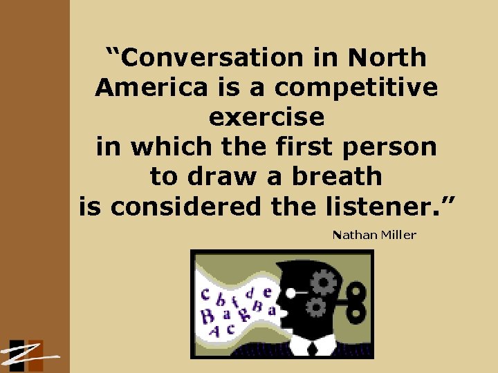 “Conversation in North America is a competitive exercise in which the first person to