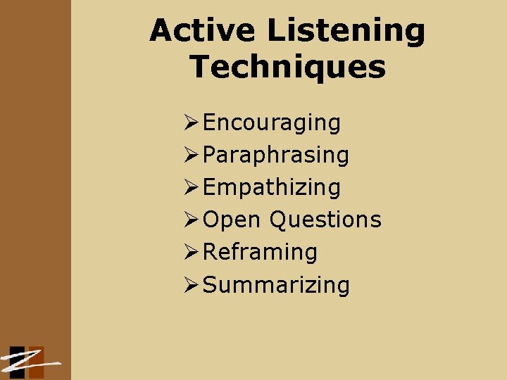 Active Listening Techniques Ø Encouraging Ø Paraphrasing Ø Empathizing Ø Open Questions Ø Reframing