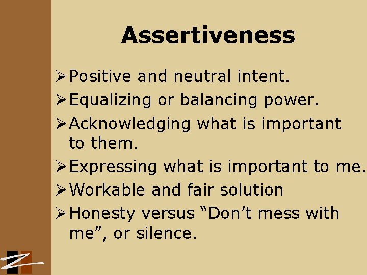Assertiveness Ø Positive and neutral intent. Ø Equalizing or balancing power. Ø Acknowledging what