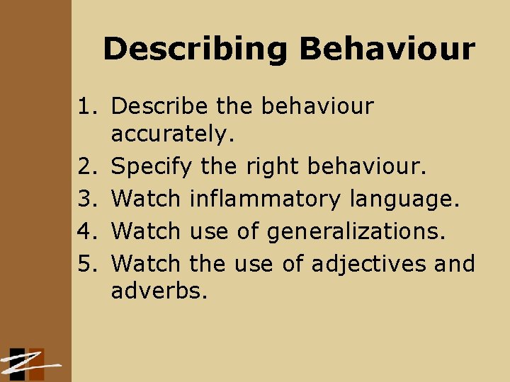 Describing Behaviour 1. Describe the behaviour accurately. 2. Specify the right behaviour. 3. Watch
