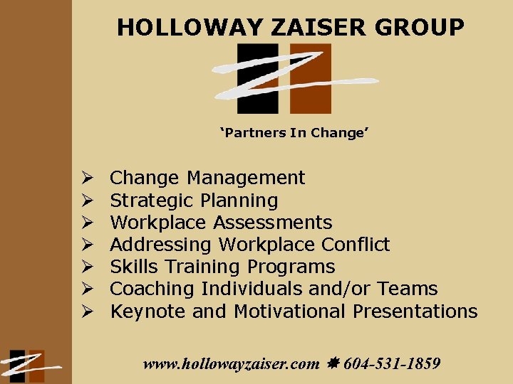 HOLLOWAY ZAISER GROUP ‘Partners In Change’ Ø Ø Ø Ø Change Management Strategic Planning