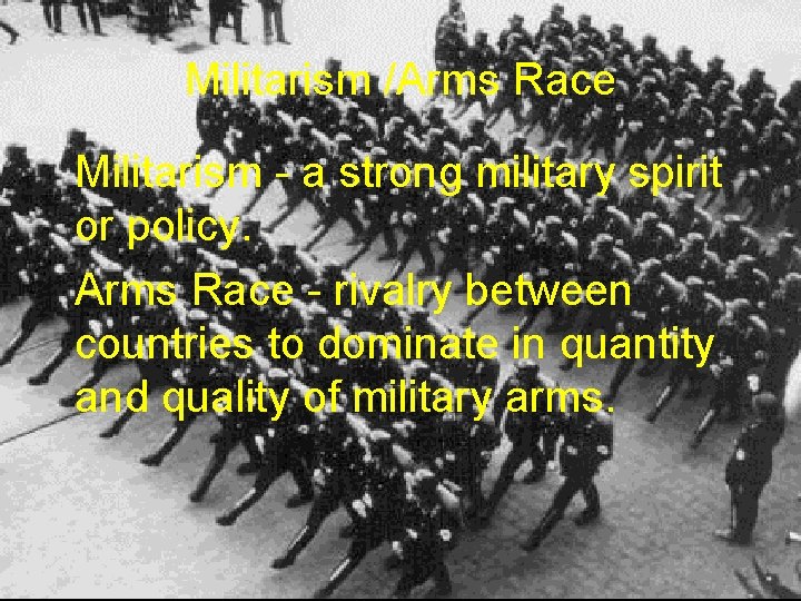 Militarism /Arms Race Militarism - a strong military spirit or policy. Arms Race -