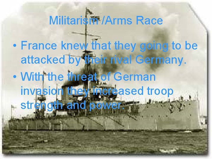 Militarism /Arms Race • France knew that they going to be attacked by their