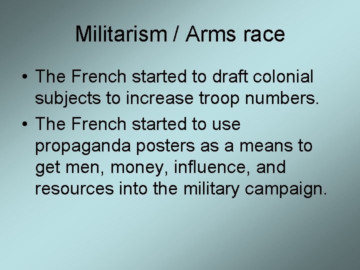 Militarism / Arms race • The French started to draft colonial subjects to increase