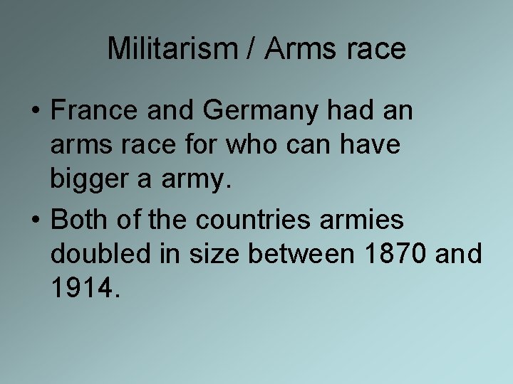Militarism / Arms race • France and Germany had an arms race for who