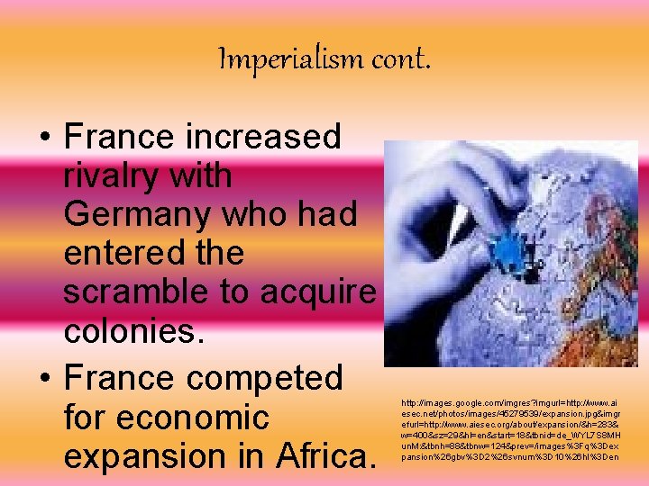 Imperialism cont. • France increased rivalry with Germany who had entered the scramble to