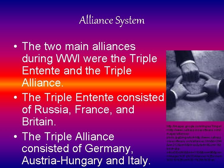 Alliance System • The two main alliances during WWI were the Triple Entente and