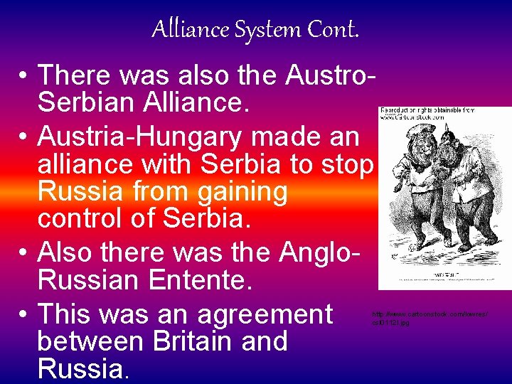 Alliance System Cont. • There was also the Austro. Serbian Alliance. • Austria-Hungary made