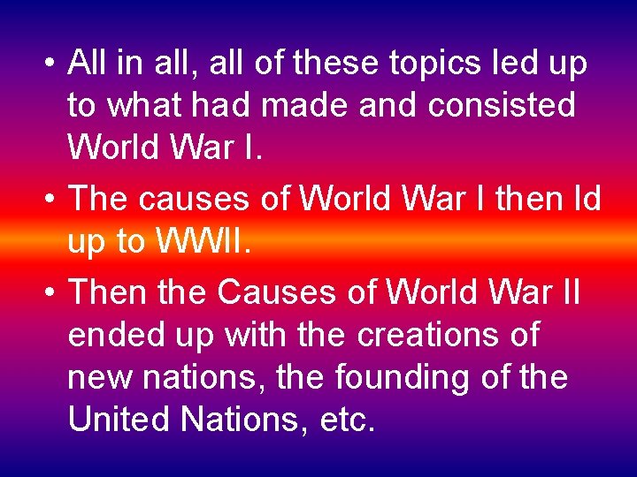  • All in all, all of these topics led up to what had