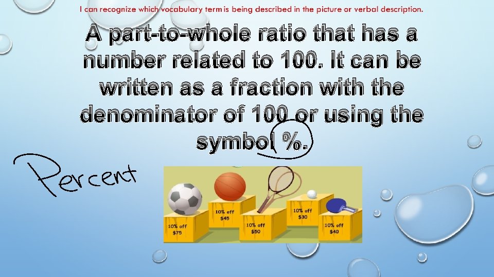 A part-to-whole ratio that has a number related to 100. It can be written