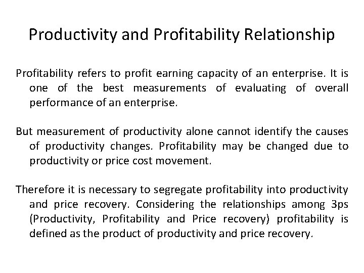 Productivity and Profitability Relationship Profitability refers to profit earning capacity of an enterprise. It