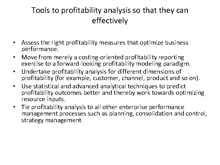 Tools to profitability analysis so that they can effectively • Assess the right profitability