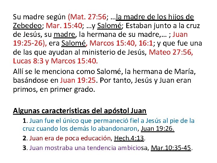 Su madre según (Mat. 27: 56; …la madre de los hijos de Zebedeo; Mar.