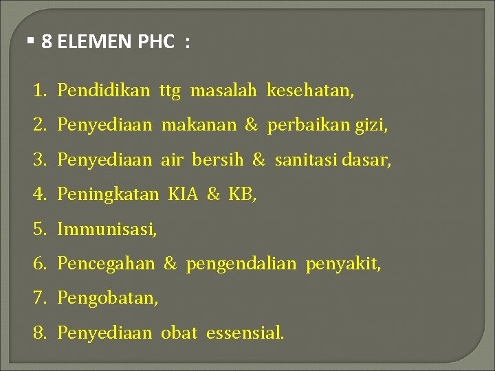 § 8 ELEMEN PHC : 1. Pendidikan ttg masalah kesehatan, 2. Penyediaan makanan &