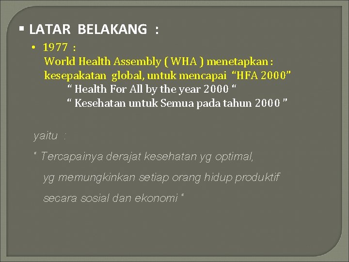 § LATAR BELAKANG : • 1977 : World Health Assembly ( WHA ) menetapkan