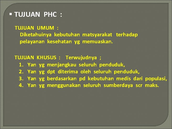 § TUJUAN PHC : TUJUAN UMUM : Diketahuinya kebutuhan matsyarakat terhadap pelayanan kesehatan yg