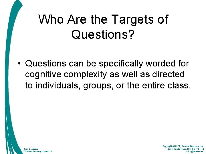 Who Are the Targets of Questions? • Questions can be specifically worded for cognitive