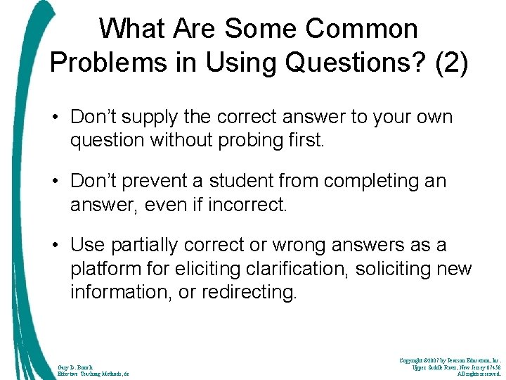 What Are Some Common Problems in Using Questions? (2) • Don’t supply the correct
