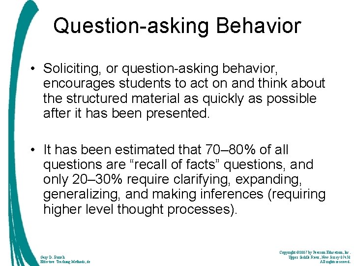 Question-asking Behavior • Soliciting, or question-asking behavior, encourages students to act on and think