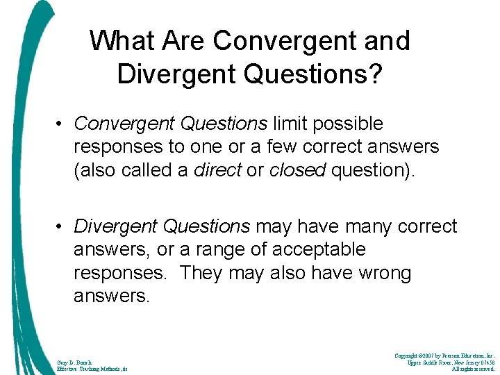 What Are Convergent and Divergent Questions? • Convergent Questions limit possible responses to one