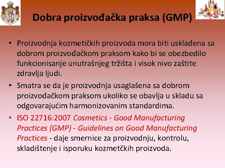 Dobra proizvođačka praksa (GMP) • Proizvodnja kozmetičkih proizvoda mora biti usklađena sa dobrom proizvođačkom