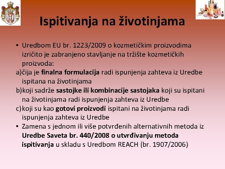 Ispitivanja na životinjama • Uredbom EU br. 1223/2009 o kozmetičkim proizvodima izričito je zabranjeno