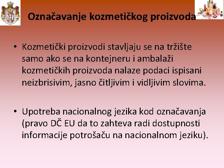 Označavanje kozmetičkog proizvoda • Kozmetički proizvodi stavljaju se na tržište samo ako se na