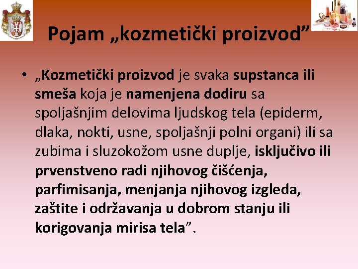 Pojam „kozmetički proizvod” • „Kozmetički proizvod je svaka supstanca ili smeša koja je namenjena