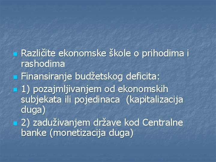 n n Različite ekonomske škole o prihodima i rashodima Finansiranje budžetskog deficita: 1) pоzајmljivаnjеm