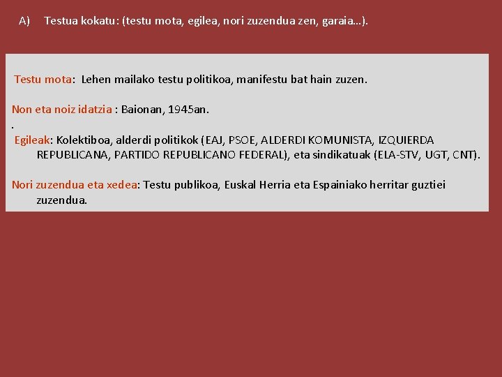 A) Testua kokatu: (testu mota, egilea, nori zuzendua zen, garaia…). Testu mota: Lehen mailako