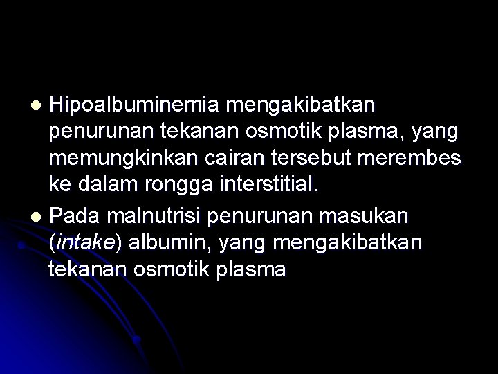 Hipoalbuminemia mengakibatkan penurunan tekanan osmotik plasma, yang memungkinkan cairan tersebut merembes ke dalam rongga