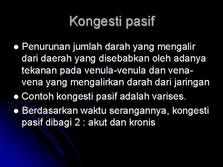 Kongesti pasif Penurunan jumlah darah yang mengalir dari daerah yang disebabkan oleh adanya tekanan