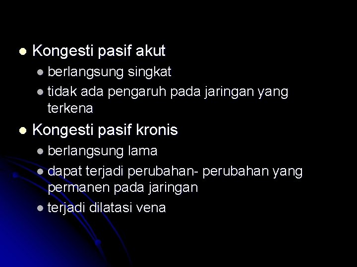 l Kongesti pasif akut l berlangsung singkat l tidak ada pengaruh pada jaringan yang