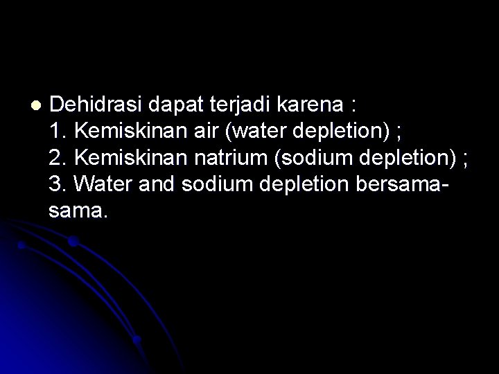 l Dehidrasi dapat terjadi karena : 1. Kemiskinan air (water depletion) ; 2. Kemiskinan