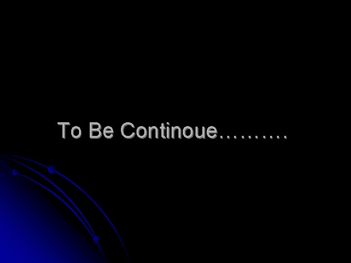 To Be Continoue………. 