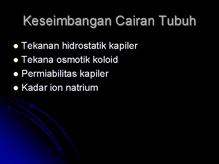 Keseimbangan Cairan Tubuh Tekanan hidrostatik kapiler l Tekana osmotik koloid l Permiabilitas kapiler l