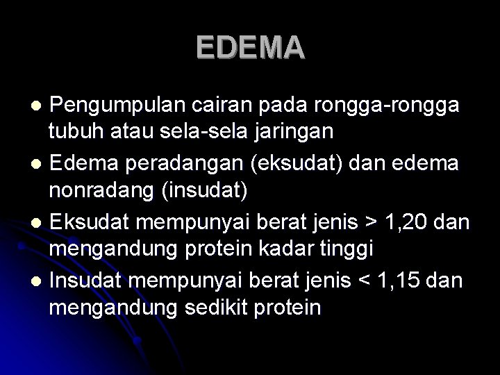 EDEMA Pengumpulan cairan pada rongga-rongga tubuh atau sela-sela jaringan l Edema peradangan (eksudat) dan