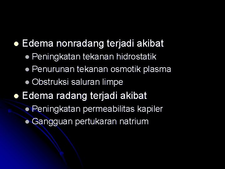 l Edema nonradang terjadi akibat l Peningkatan tekanan hidrostatik l Penurunan tekanan osmotik plasma