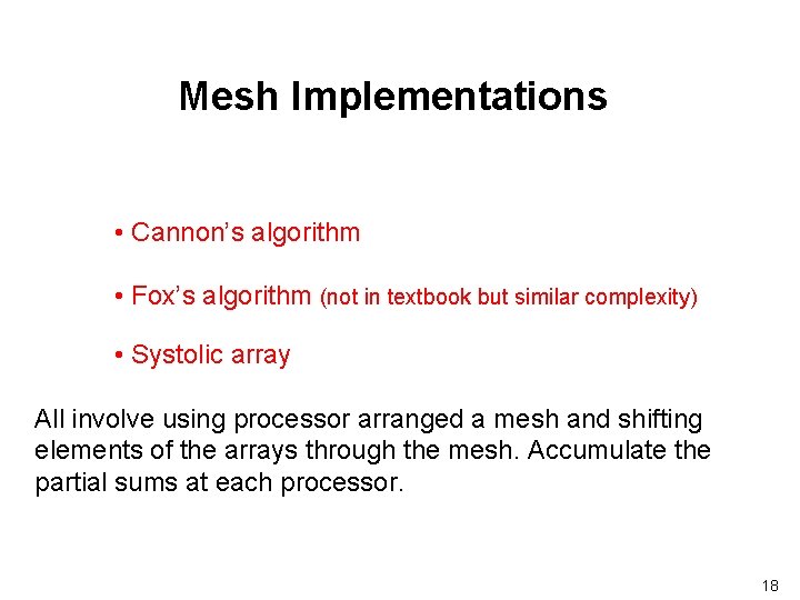 Mesh Implementations • Cannon’s algorithm • Fox’s algorithm (not in textbook but similar complexity)