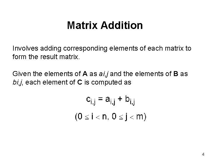 Matrix Addition Involves adding corresponding elements of each matrix to form the result matrix.