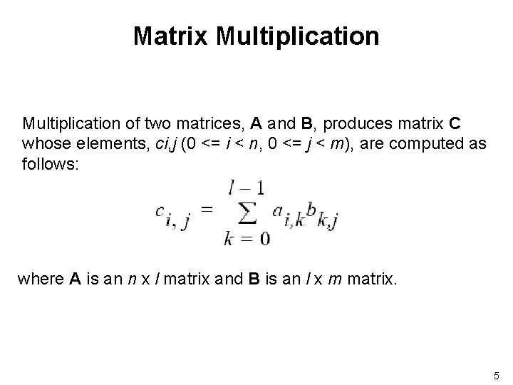 Matrix Multiplication of two matrices, A and B, produces matrix C whose elements, ci,