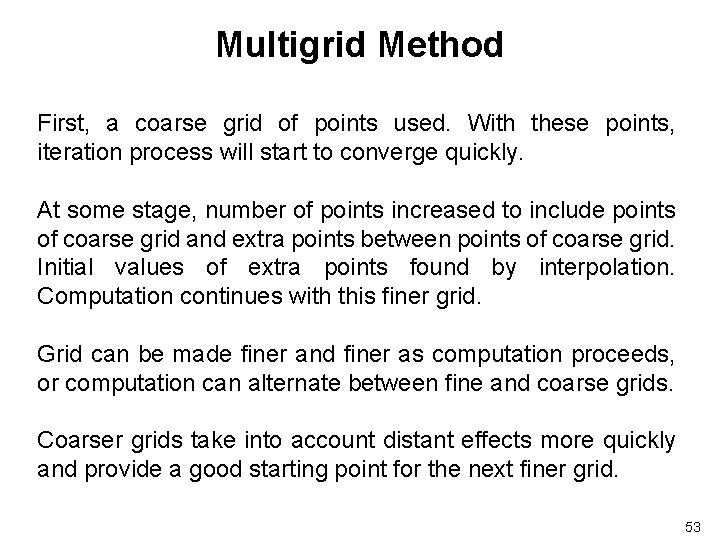 Multigrid Method First, a coarse grid of points used. With these points, iteration process