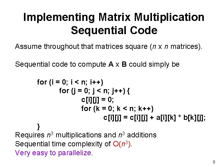 Implementing Matrix Multiplication Sequential Code Assume throughout that matrices square (n x n matrices).