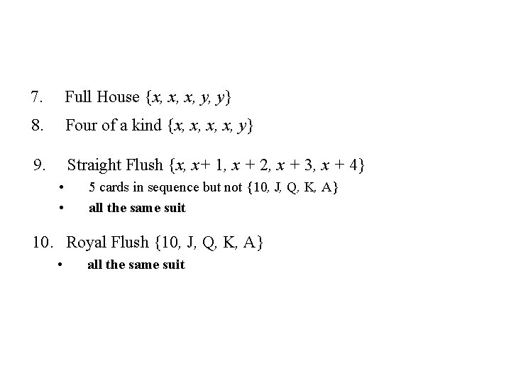 7. Full House {x, x, x, y, y} 8. Four of a kind {x, 7. Full House {x, x, x, y, y} 8. Four of a kind {x,