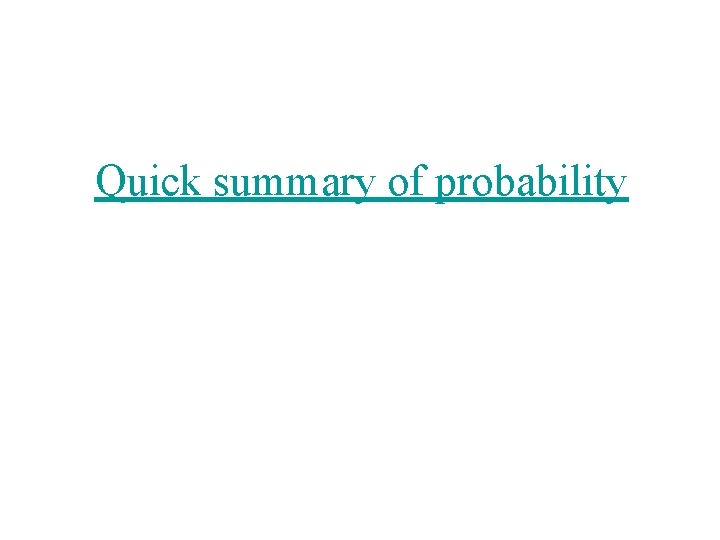 Quick summary of probability Quick summary of probability