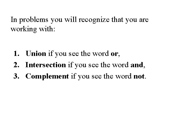 In problems you will recognize that you are working with: 1. Union if you